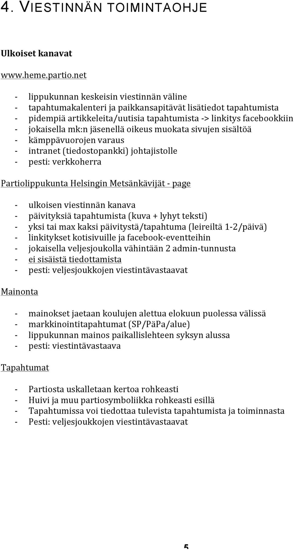 oikeus muokata sivujen sisältöä kämppävuorojen varaus intranet (tiedostopankki) johtajistolle pesti: verkkoherra Partiolippukunta Helsingin Metsänkävijät page ulkoisen viestinnän kanava päivityksiä