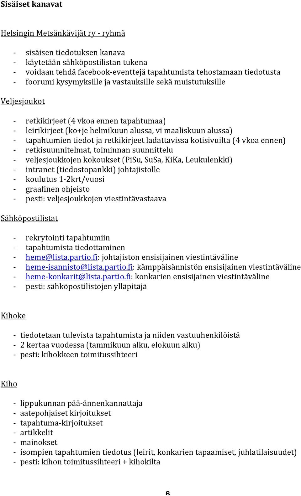 ladattavissa kotisivuilta (4 vkoa ennen) retkisuunnitelmat, toiminnan suunnittelu veljesjoukkojen kokoukset (PiSu, SuSa, KiKa, Leukulenkki) intranet (tiedostopankki) johtajistolle koulutus