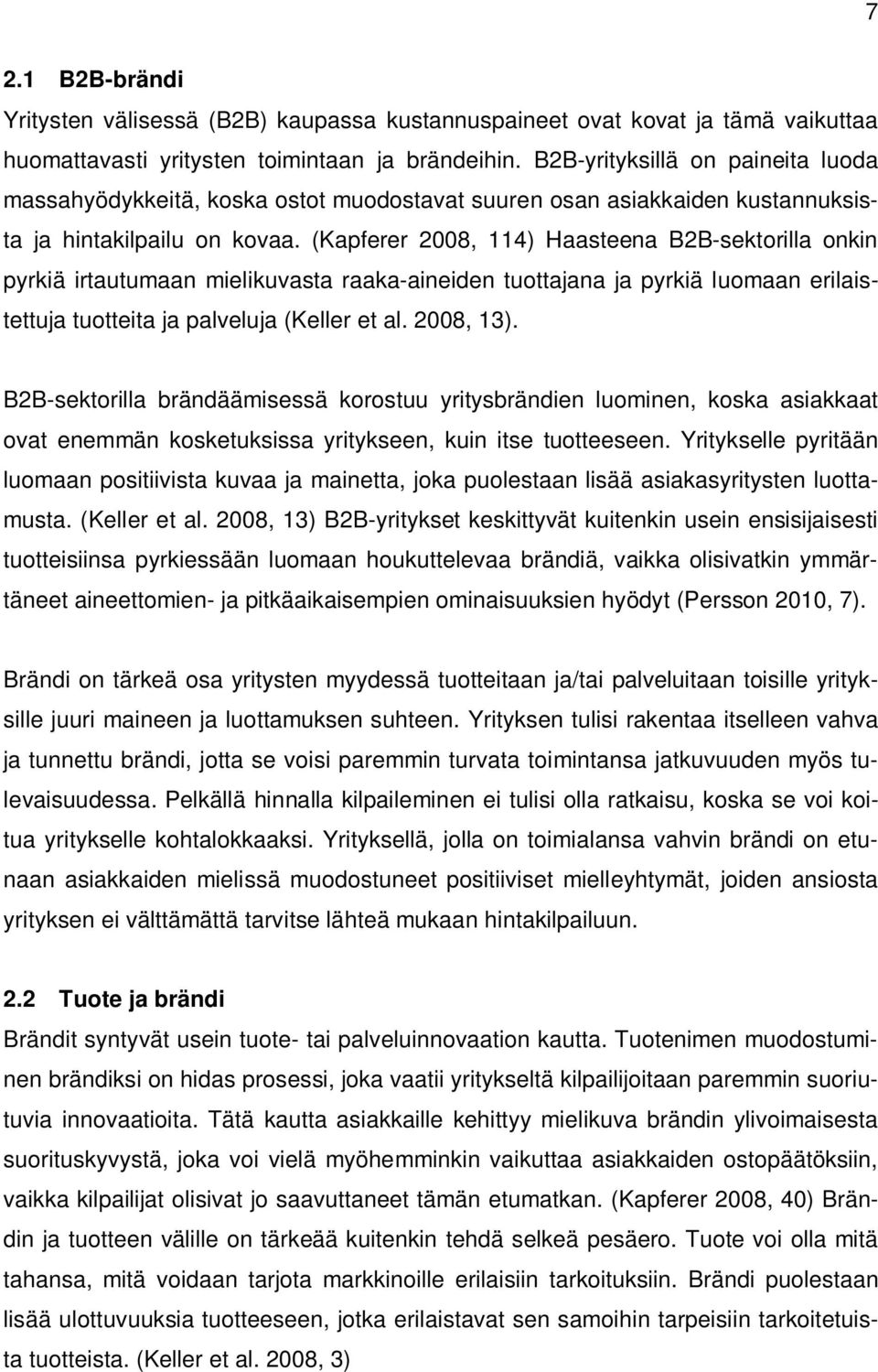 (Kapferer 2008, 114) Haasteena B2B-sektorilla onkin pyrkiä irtautumaan mielikuvasta raaka-aineiden tuottajana ja pyrkiä luomaan erilaistettuja tuotteita ja palveluja (Keller et al. 2008, 13).