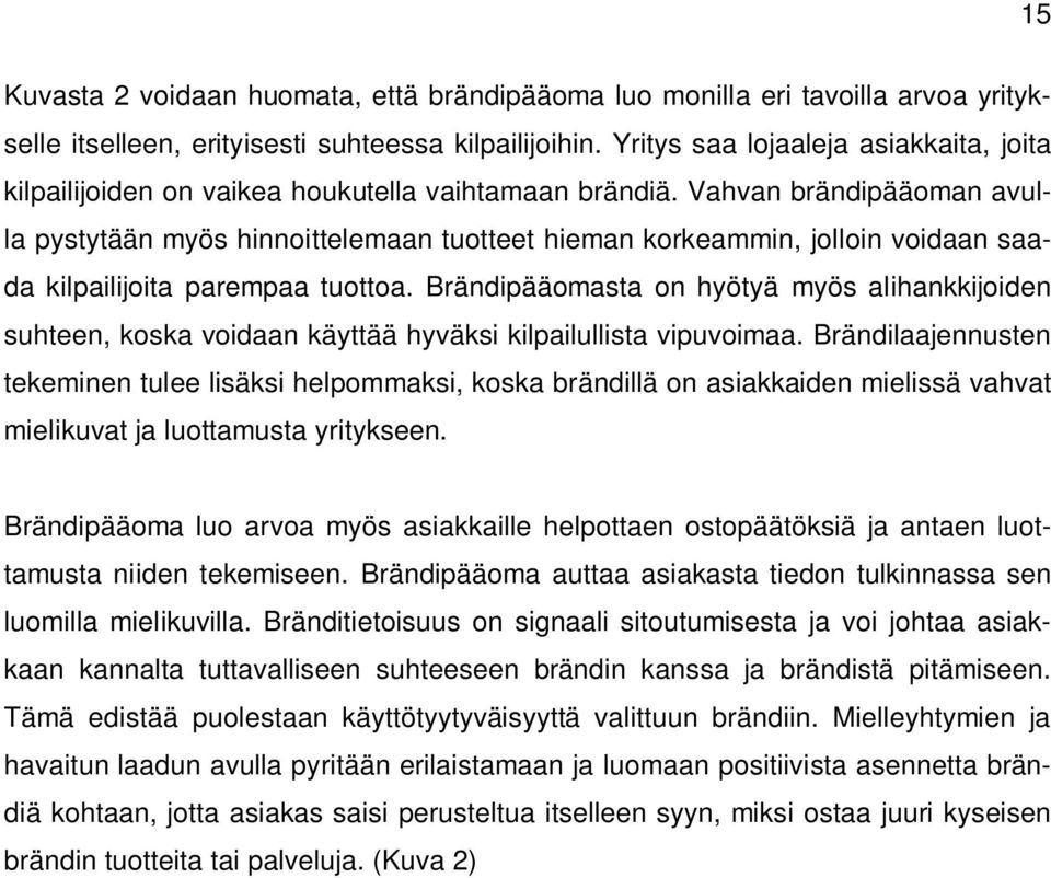 Vahvan brändipääoman avulla pystytään myös hinnoittelemaan tuotteet hieman korkeammin, jolloin voidaan saada kilpailijoita parempaa tuottoa.