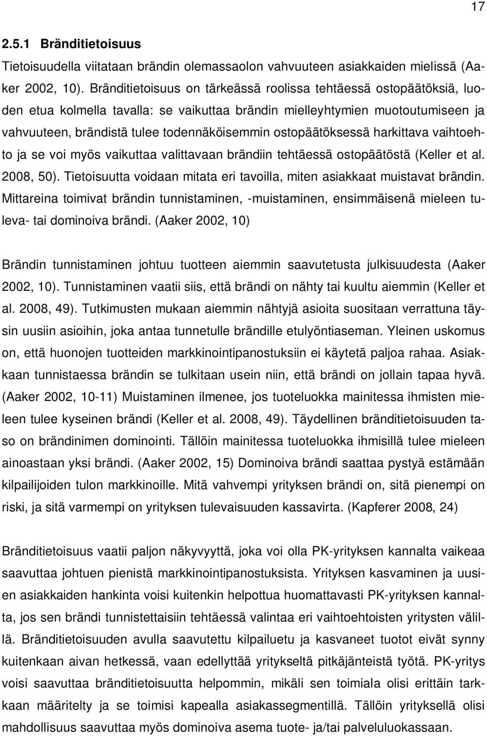 ostopäätöksessä harkittava vaihtoehto ja se voi myös vaikuttaa valittavaan brändiin tehtäessä ostopäätöstä (Keller et al. 2008, 50).