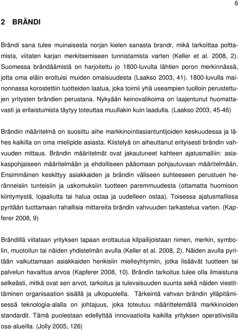 1800-luvulla mainonnassa korostettiin tuotteiden laatua, joka toimii yhä useampien tuolloin perustettujen yritysten brändien perustana.