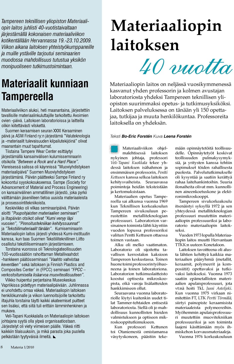 Materiaalit kunniaan Tampereella Materiaaliviikon aluksi, heti maanantaina, järjestettiin tavallisille materiaalinkuluttajille tarkoitettu Avoimien ovien -päivä.
