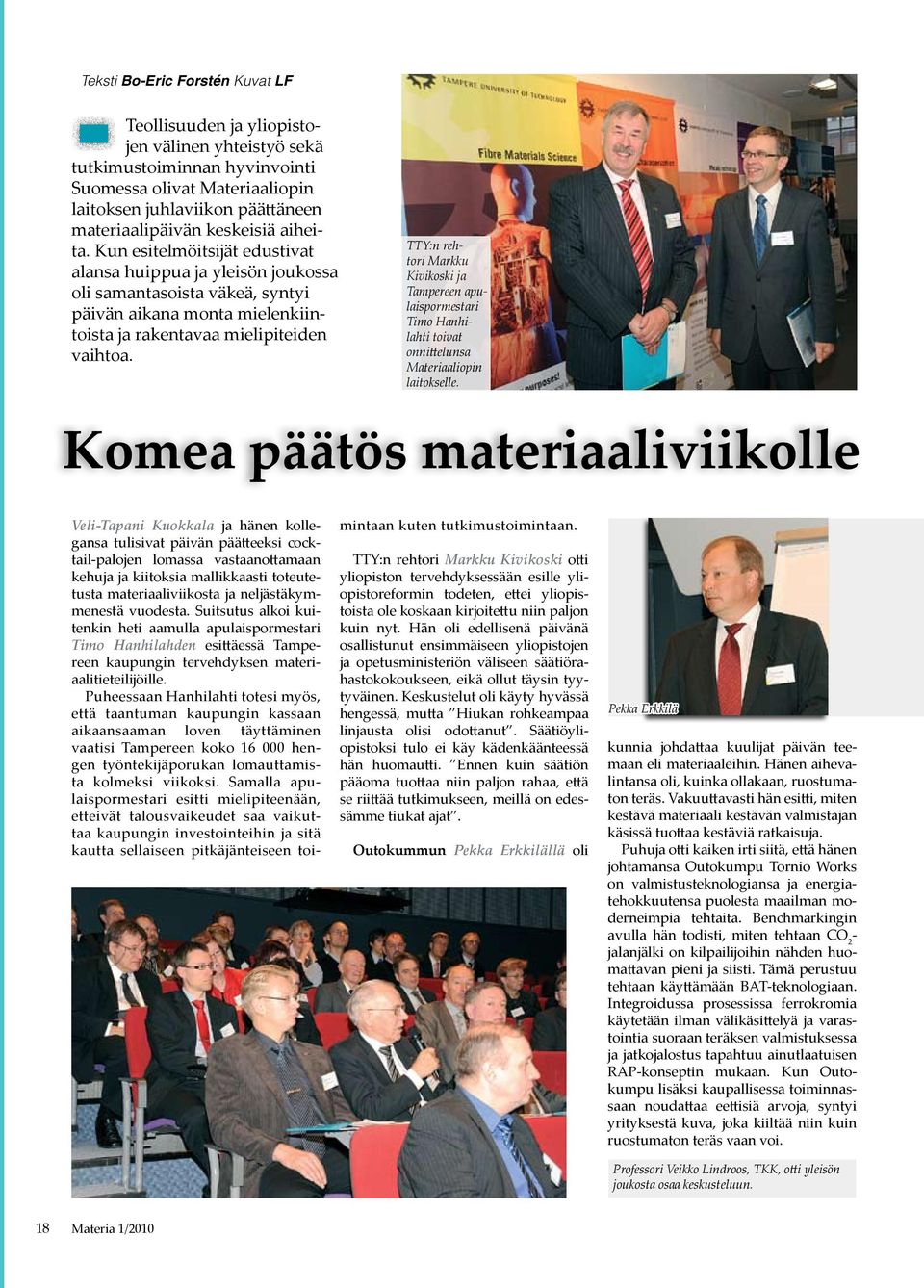 TTY:n rehtori Markku Kivikoski ja Tampereen apulaispormestari Timo Hanhilahti toivat onnittelunsa Materiaaliopin laitokselle. Komea päätös materiaaliviikolle mintaan kuten tutkimustoimintaan.