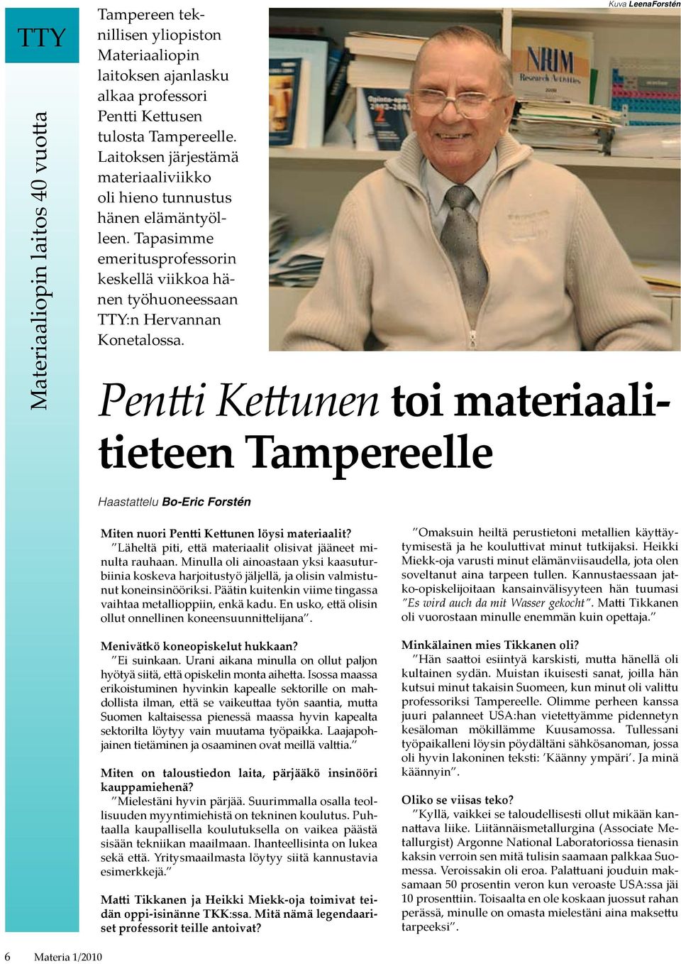 Kuva LeenaForstén Pentti Kettunen toi materiaalitieteen Tampereelle Haastattelu Bo-Eric Forstén Miten nuori Pentti Kettunen löysi materiaalit?