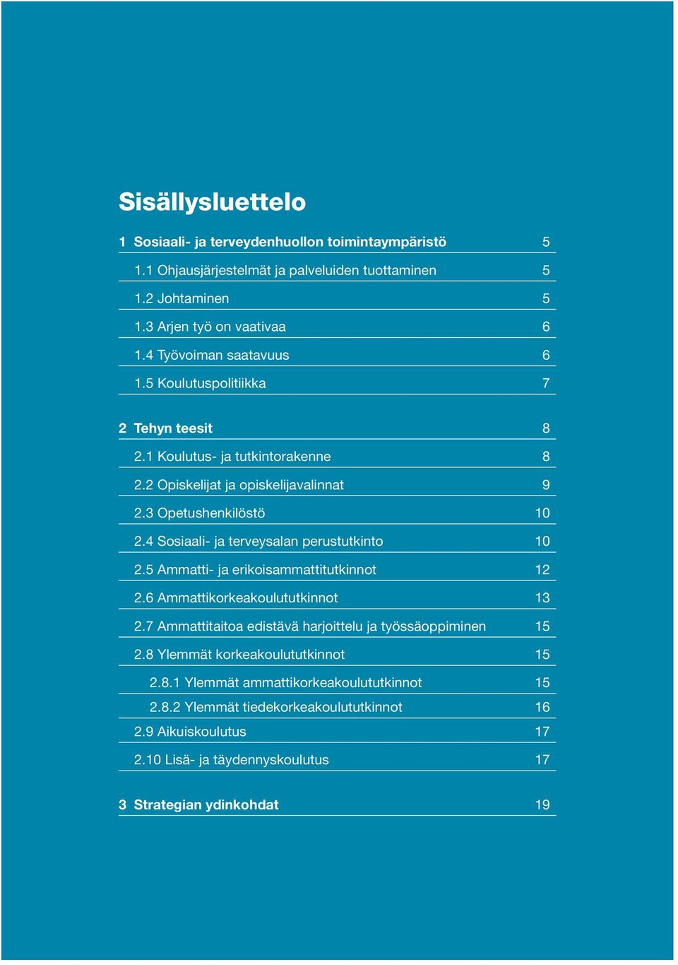 4 Sosiaali- ja terveysalan perustutkinto 10 2.5 Ammatti- ja erikoisammattitutkinnot 12 2.6 Ammattikorkeakoulututkinnot 13 2.