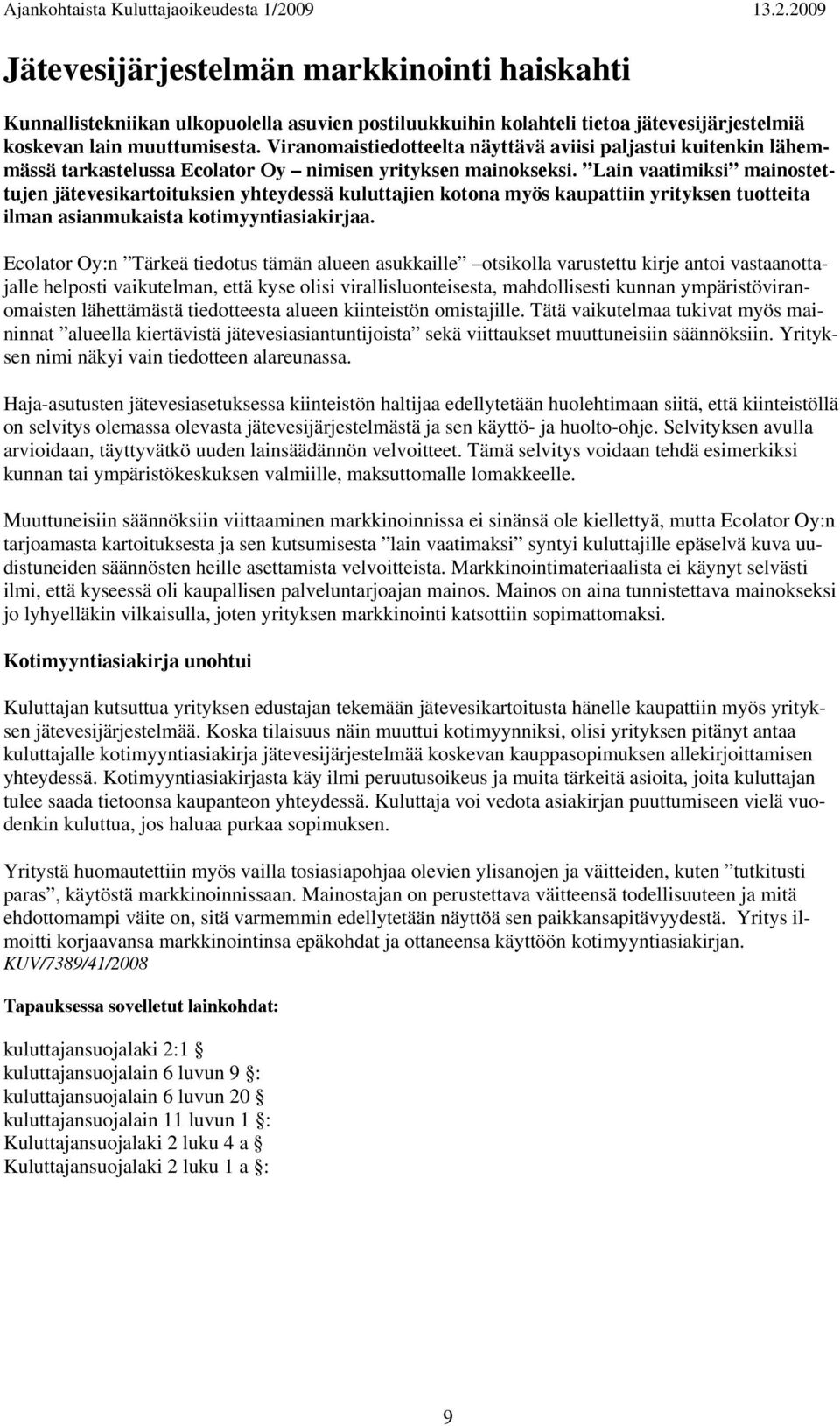 Lain vaatimiksi mainostettujen jätevesikartoituksien yhteydessä kuluttajien kotona myös kaupattiin yrityksen tuotteita ilman asianmukaista kotimyyntiasiakirjaa.