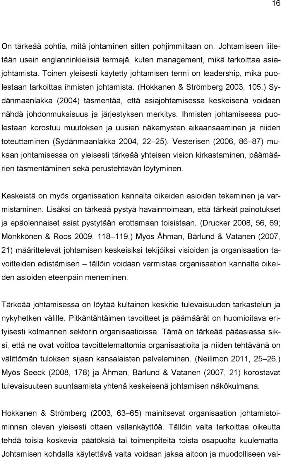 ) Sydänmaanlakka (2004) täsmentää, että asiajohtamisessa keskeisenä voidaan nähdä johdonmukaisuus ja järjestyksen merkitys.