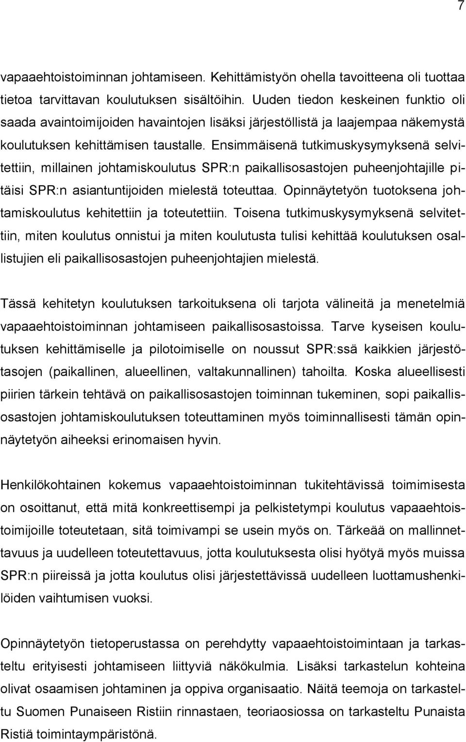 Ensimmäisenä tutkimuskysymyksenä selvitettiin, millainen johtamiskoulutus SPR:n paikallisosastojen puheenjohtajille pitäisi SPR:n asiantuntijoiden mielestä toteuttaa.