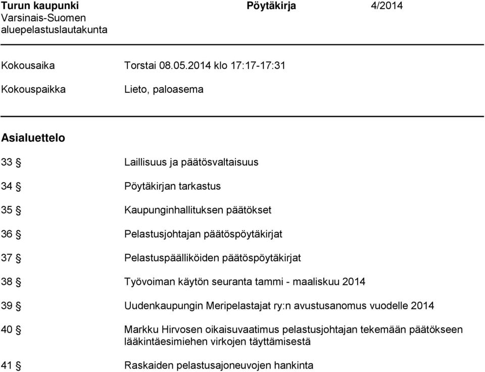 päätökset 36 Pelastusjohtajan päätöspöytäkirjat 37 Pelastuspäälliköiden päätöspöytäkirjat 38 Työvoiman käytön seuranta tammi - maaliskuu 2014 39