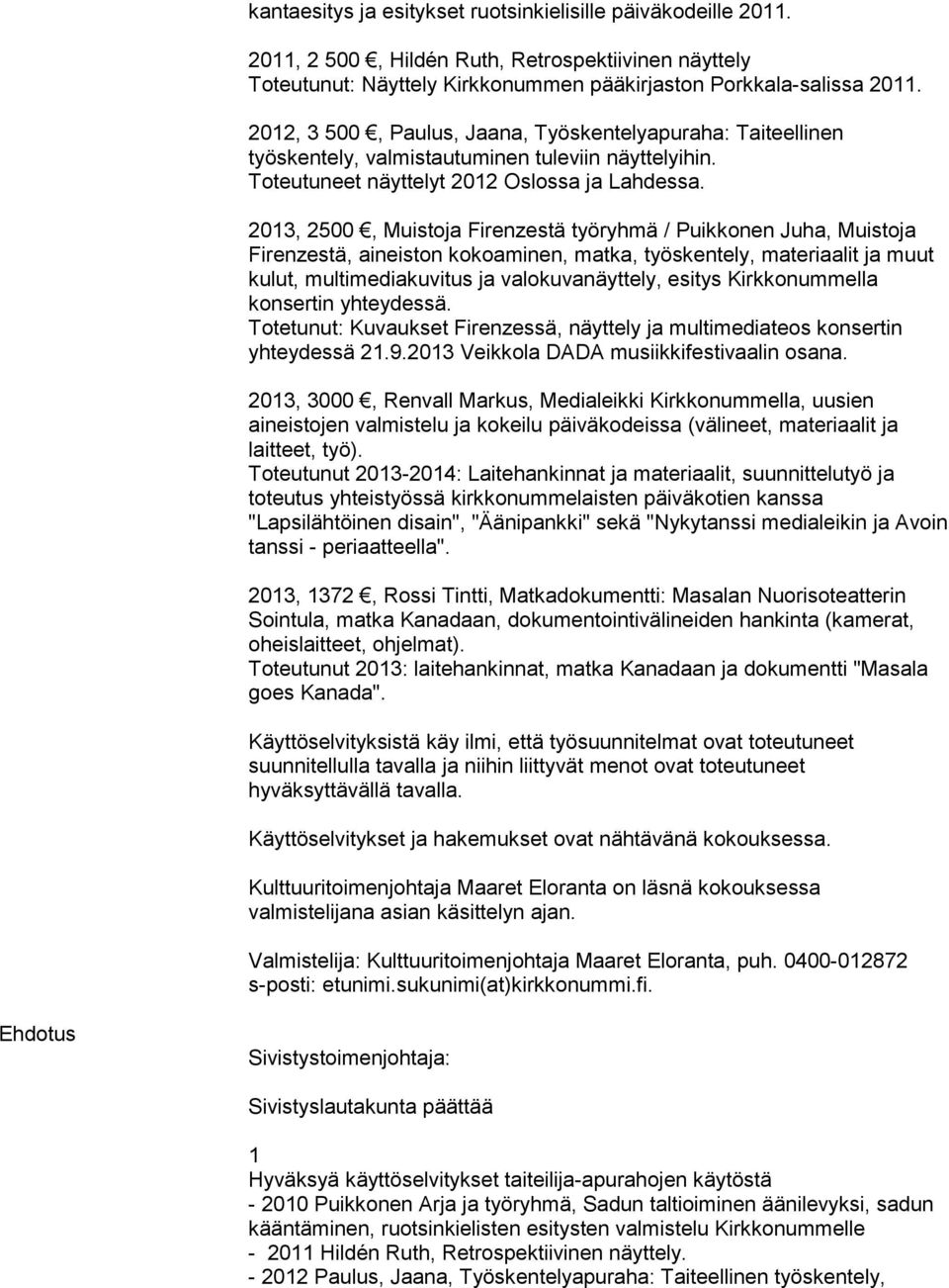 2013, 2500, Muistoja Firenzestä työryhmä / Puikkonen Juha, Muistoja Firenzestä, aineiston kokoaminen, matka, työskentely, materiaalit ja muut kulut, multimediakuvitus ja valokuvanäyttely, esitys