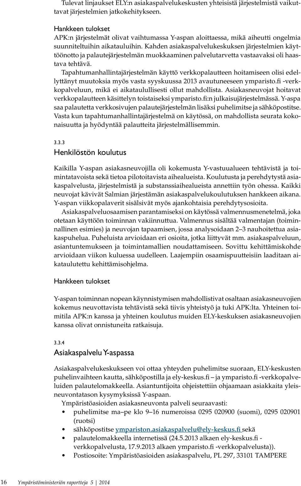 Kahden asiakaspalvelukeskuksen järjestelmien käyttöönotto ja palautejärjestelmän muokkaaminen palvelutarvetta vastaavaksi oli haastava tehtävä.