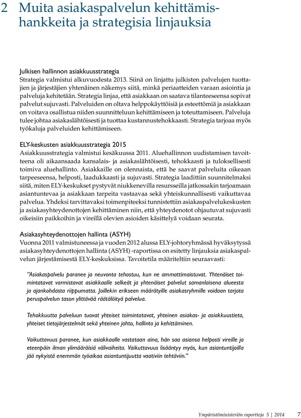 Strategia linjaa, että asiakkaan on saatava tilanteeseensa sopivat palvelut sujuvasti.