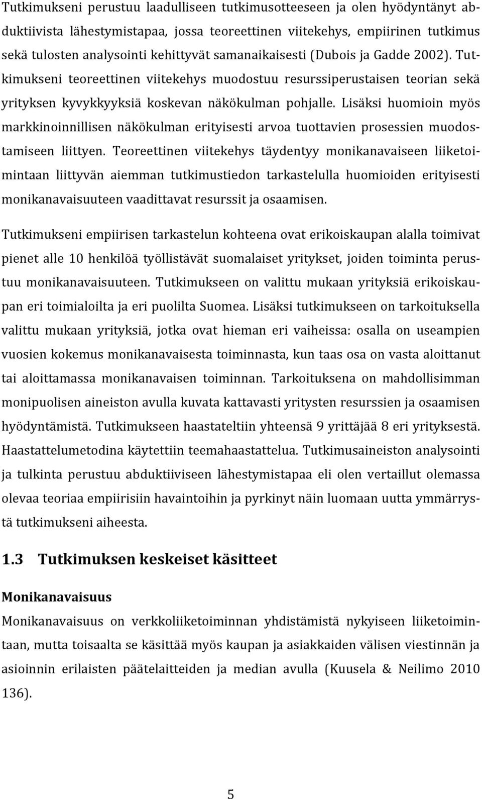 Lisäksi huomioin myös markkinoinnillisen näkökulman erityisesti arvoa tuottavien prosessien muodostamiseen liittyen.