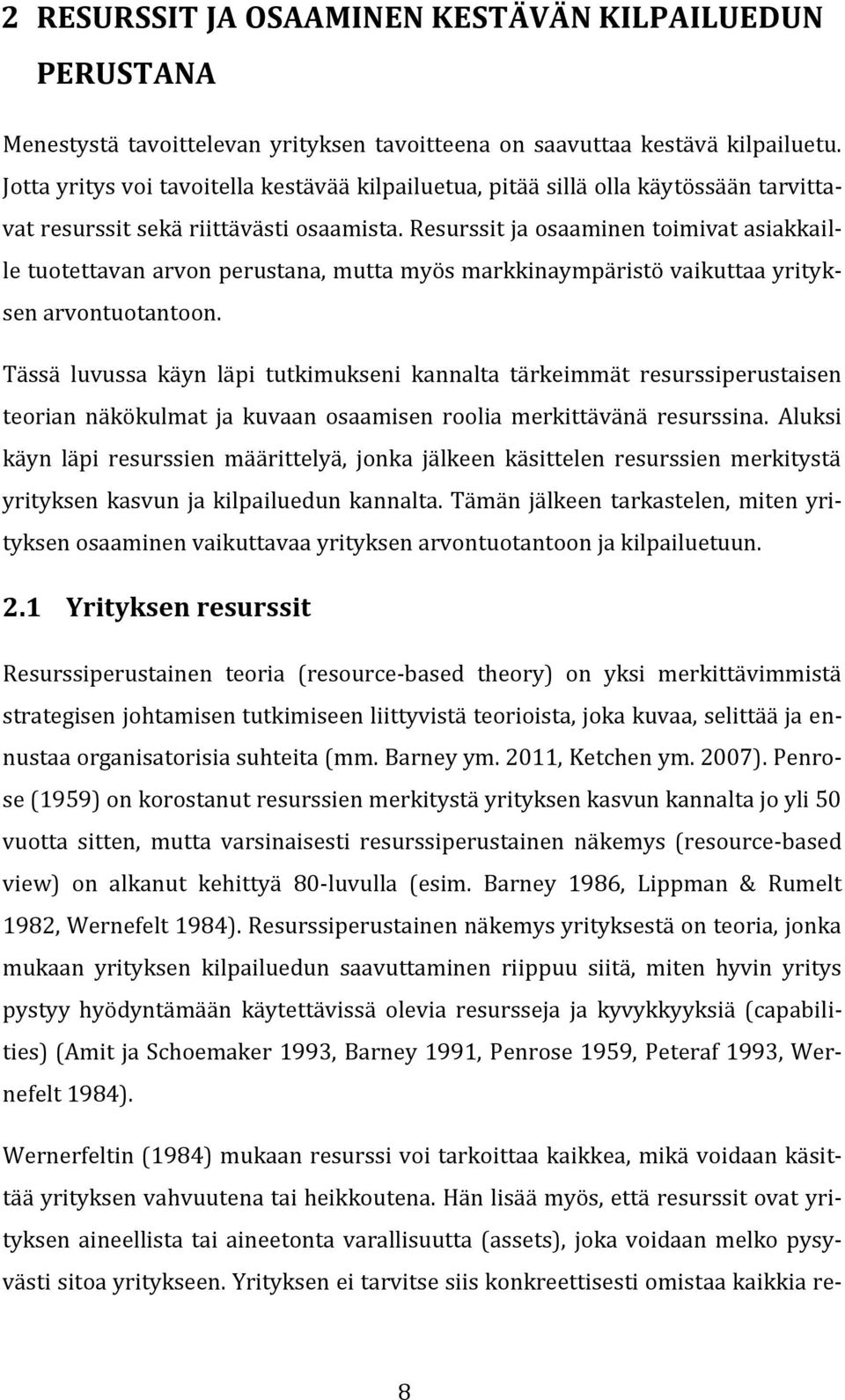 Resurssit ja osaaminen toimivat asiakkaille tuotettavan arvon perustana, mutta myös markkinaympäristö vaikuttaa yrityksen arvontuotantoon.