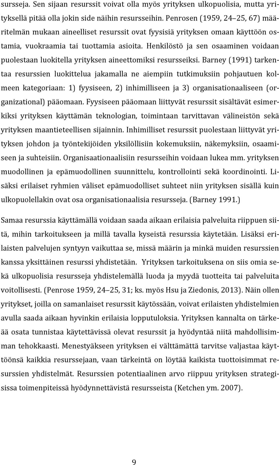 Henkilöstö ja sen osaaminen voidaan puolestaan luokitella yrityksen aineettomiksi resursseiksi.