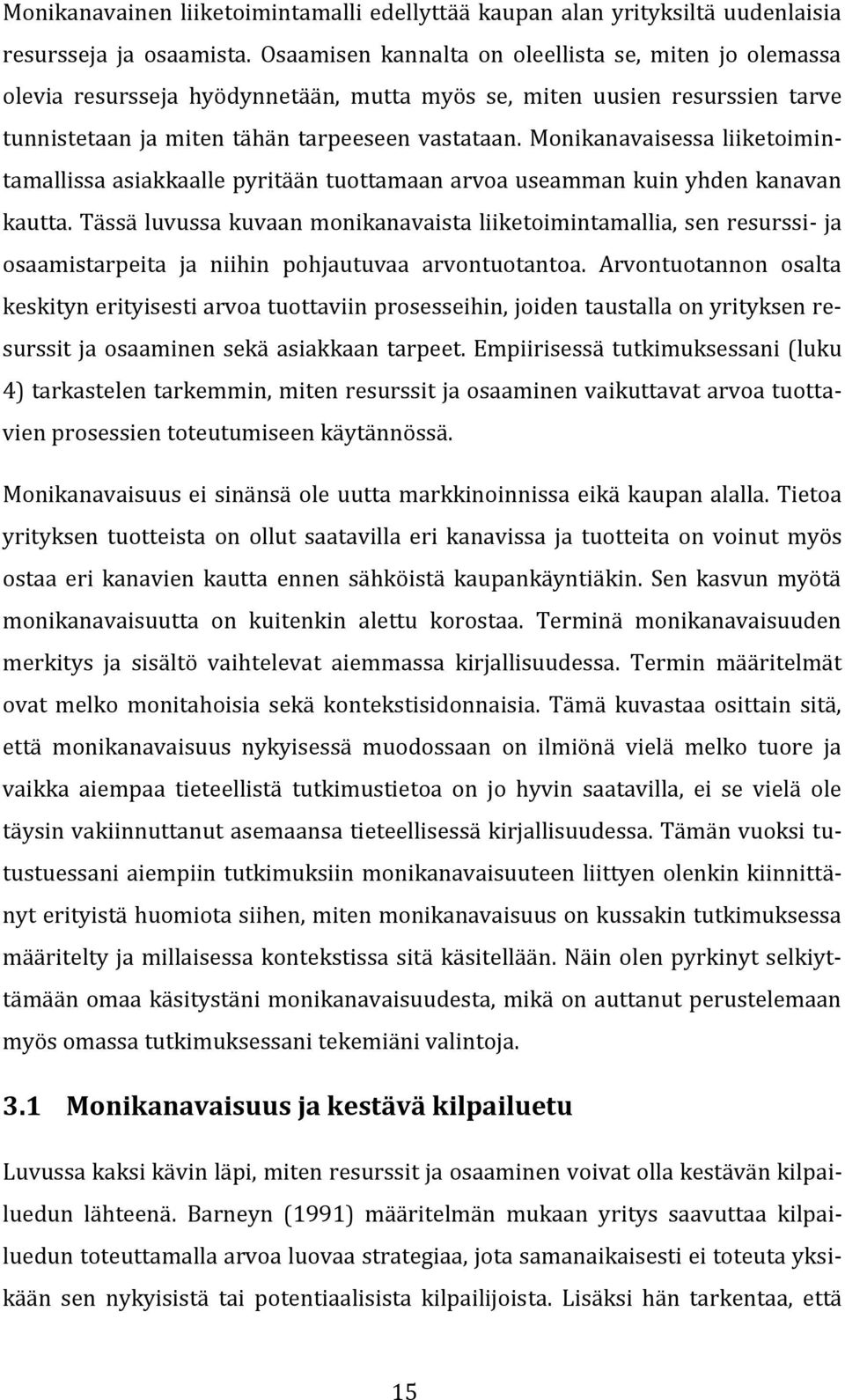 Monikanavaisessa liiketoimintamallissa asiakkaalle pyritään tuottamaan arvoa useamman kuin yhden kanavan kautta.