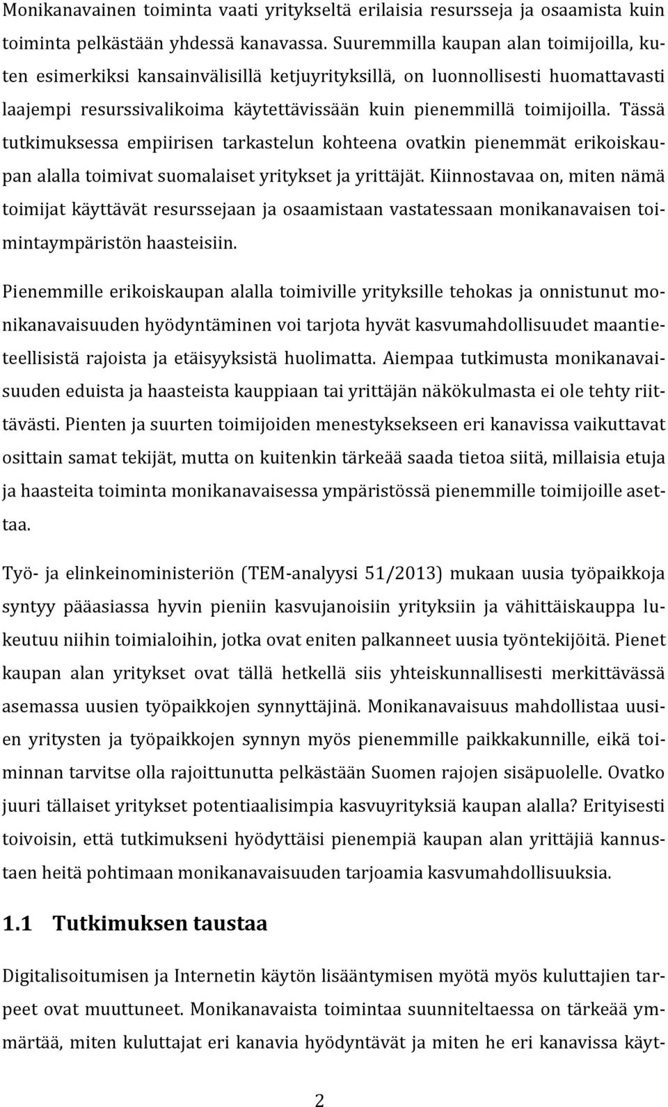 Tässä tutkimuksessa empiirisen tarkastelun kohteena ovatkin pienemmät erikoiskaupan alalla toimivat suomalaiset yritykset ja yrittäjät.