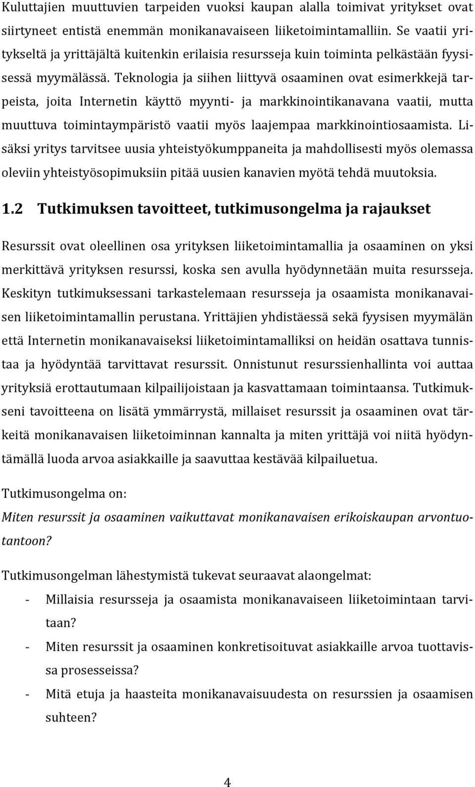 Teknologia ja siihen liittyvä osaaminen ovat esimerkkejä tarpeista, joita Internetin käyttö myynti- ja markkinointikanavana vaatii, mutta muuttuva toimintaympäristö vaatii myös laajempaa