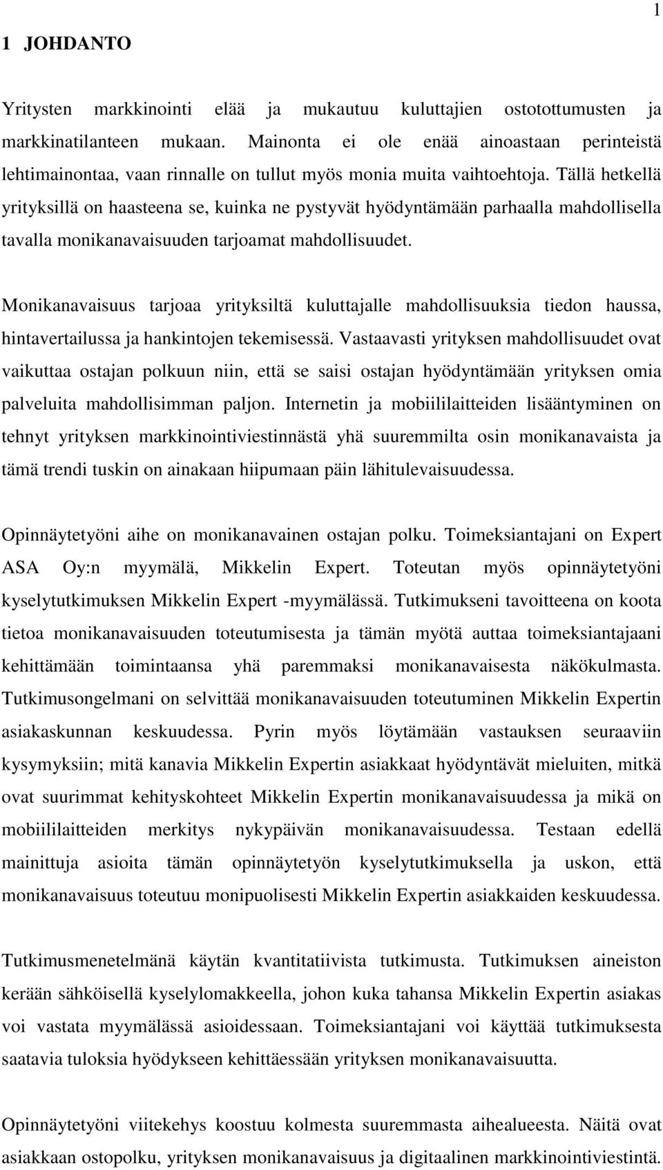 Tällä hetkellä yrityksillä on haasteena se, kuinka ne pystyvät hyödyntämään parhaalla mahdollisella tavalla monikanavaisuuden tarjoamat mahdollisuudet.