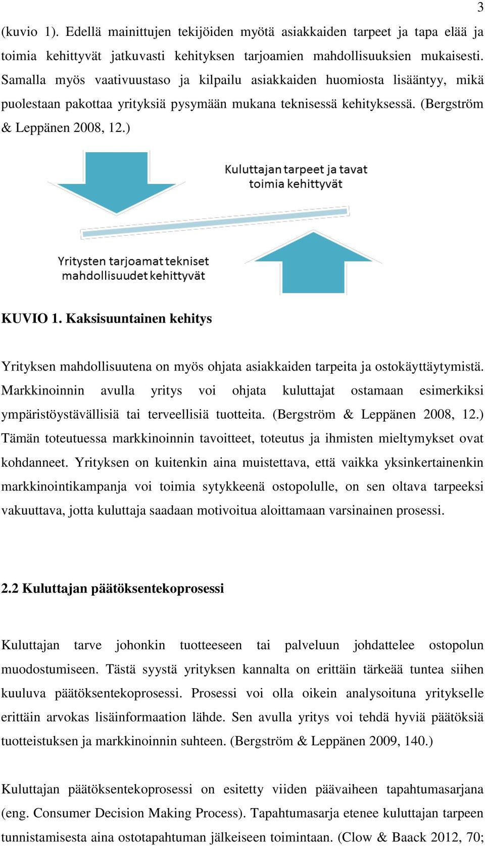 Kaksisuuntainen kehitys Yrityksen mahdollisuutena on myös ohjata asiakkaiden tarpeita ja ostokäyttäytymistä.