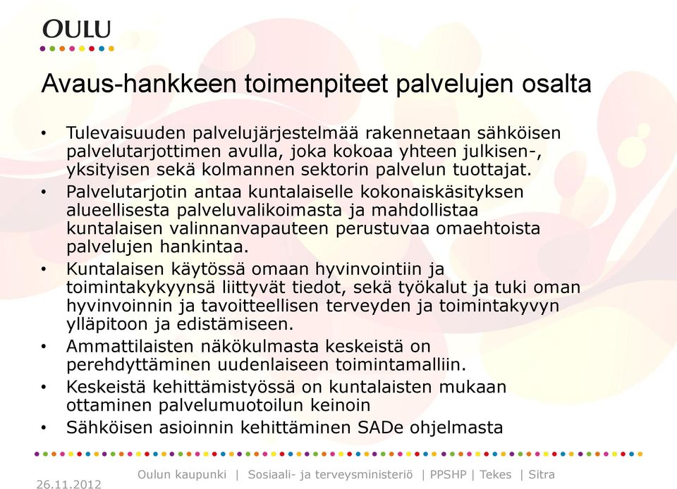 Kuntalaisen käytössä omaan hyvinvointiin ja toimintakykyynsä liittyvät tiedot, sekä työkalut ja tuki oman hyvinvoinnin ja tavoitteellisen terveyden ja toimintakyvyn ylläpitoon ja edistämiseen.