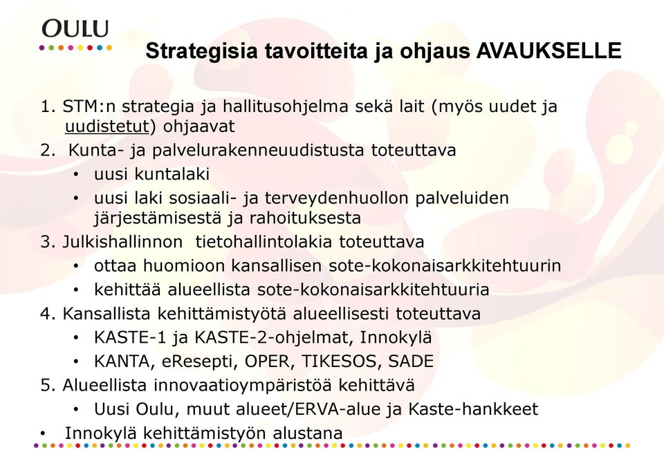 Julkishallinnon tietohallintolakia toteuttava ottaa huomioon kansallisen sote-kokonaisarkkitehtuurin kehittää alueellista sote-kokonaisarkkitehtuuria 4.
