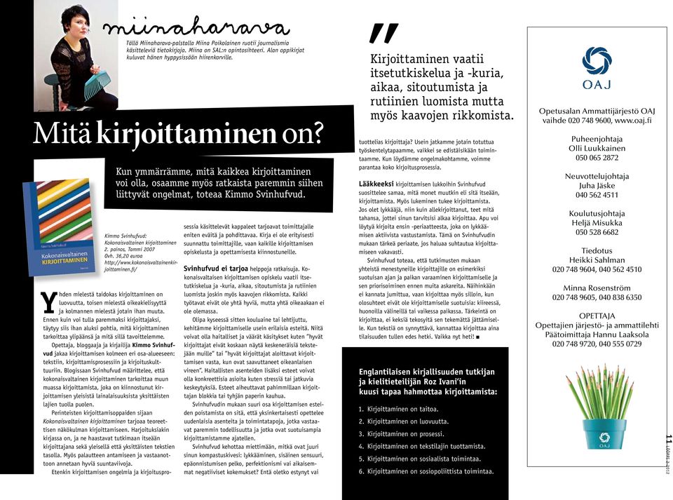Kimmo Svinhufvud: Kokonaisvaltainen kirjoittaminen 2. painos, Tammi 2007 Ovh. 36,20 euroa http://www.kokonaisvaltainenkirjoittaminen.