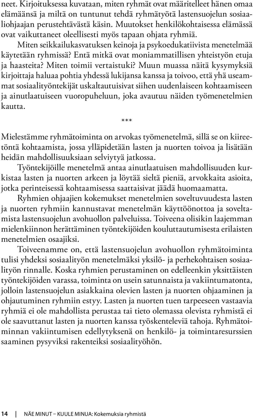 Entä mitkä ovat moniammatillisen yhteistyön etuja ja haasteita? Miten toimii vertaistuki?