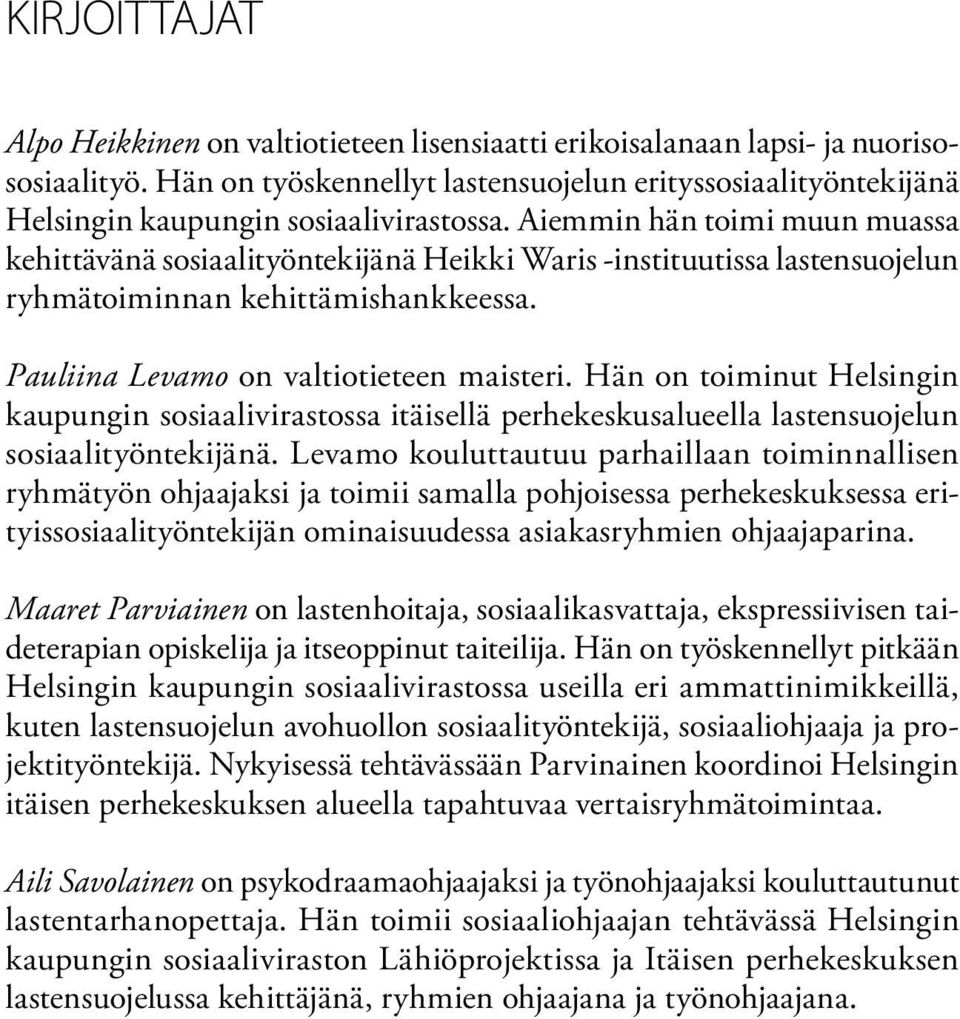 Aiemmin hän toimi muun muassa kehittävänä sosiaalityöntekijänä Heikki Waris -instituutissa lastensuojelun ryhmätoiminnan kehittämishankkeessa. Pauliina Levamo on valtiotieteen maisteri.