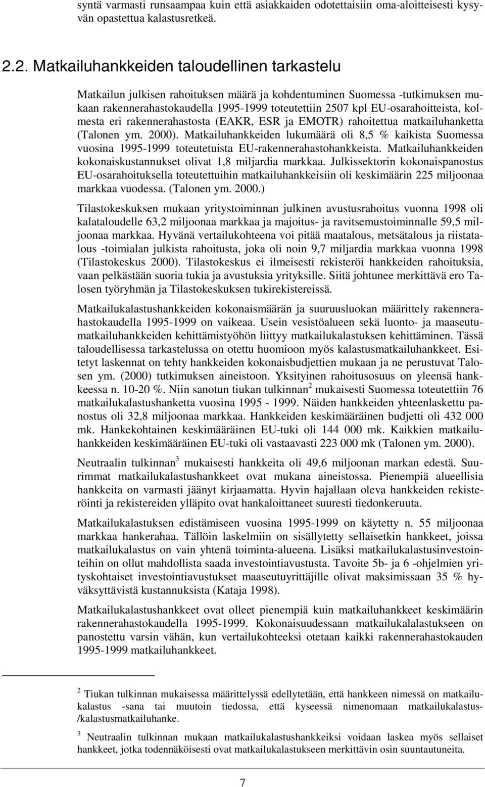 EU-osarahoitteista, kolmesta eri rakennerahastosta (EAKR, ESR ja EMOTR) rahoitettua matkailuhanketta (Talonen ym. 2000).