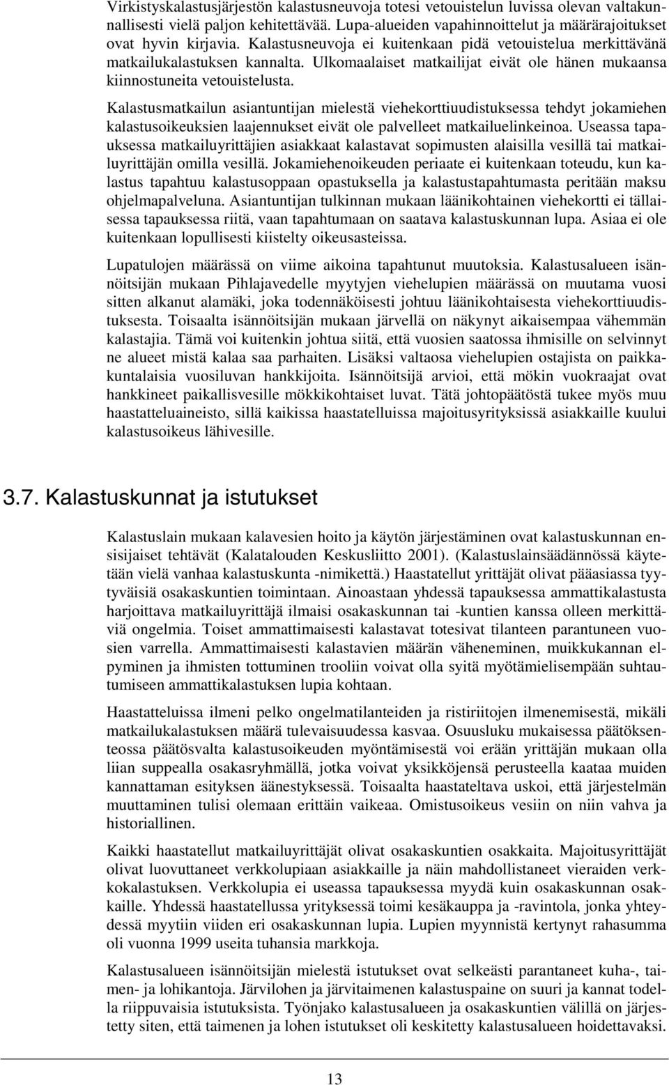 Kalastusmatkailun asiantuntijan mielestä viehekorttiuudistuksessa tehdyt jokamiehen kalastusoikeuksien laajennukset eivät ole palvelleet matkailuelinkeinoa.