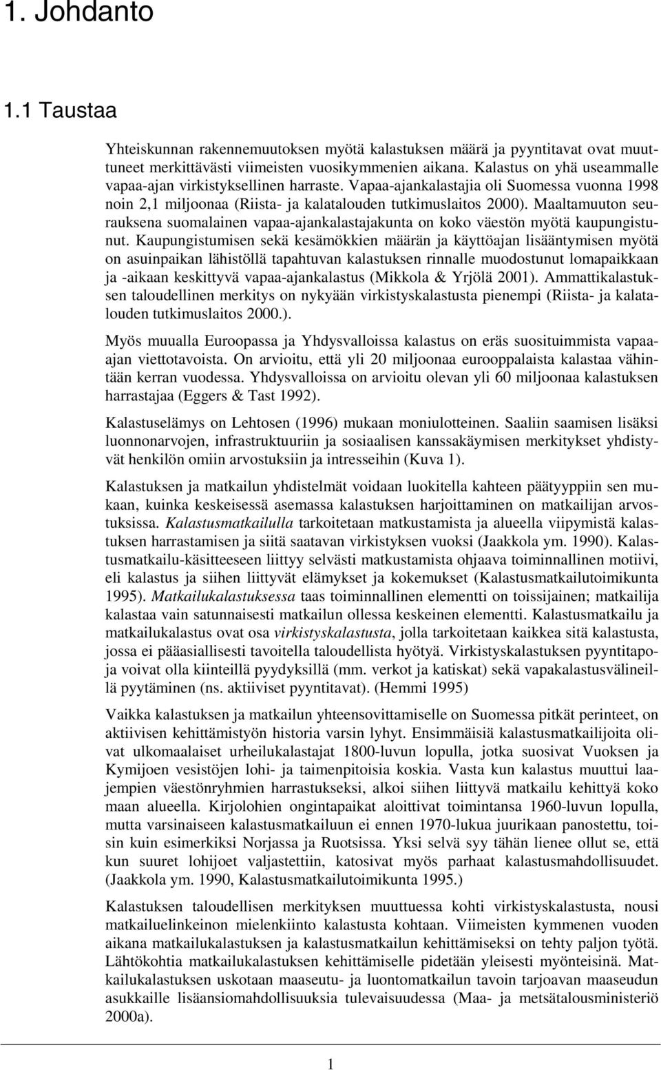 Maaltamuuton seurauksena suomalainen vapaa-ajankalastajakunta on koko väestön myötä kaupungistunut.