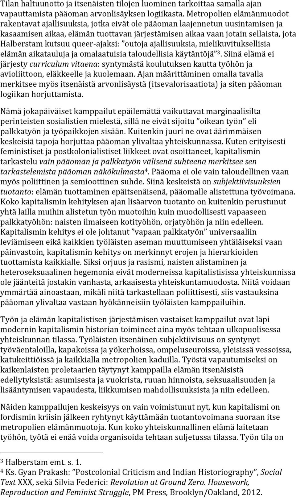 kutsuu queer- ajaksi: outoja ajallisuuksia, mielikuvituksellisia elämän aikatauluja ja omalaatuisia taloudellisia käytäntöjä 3.