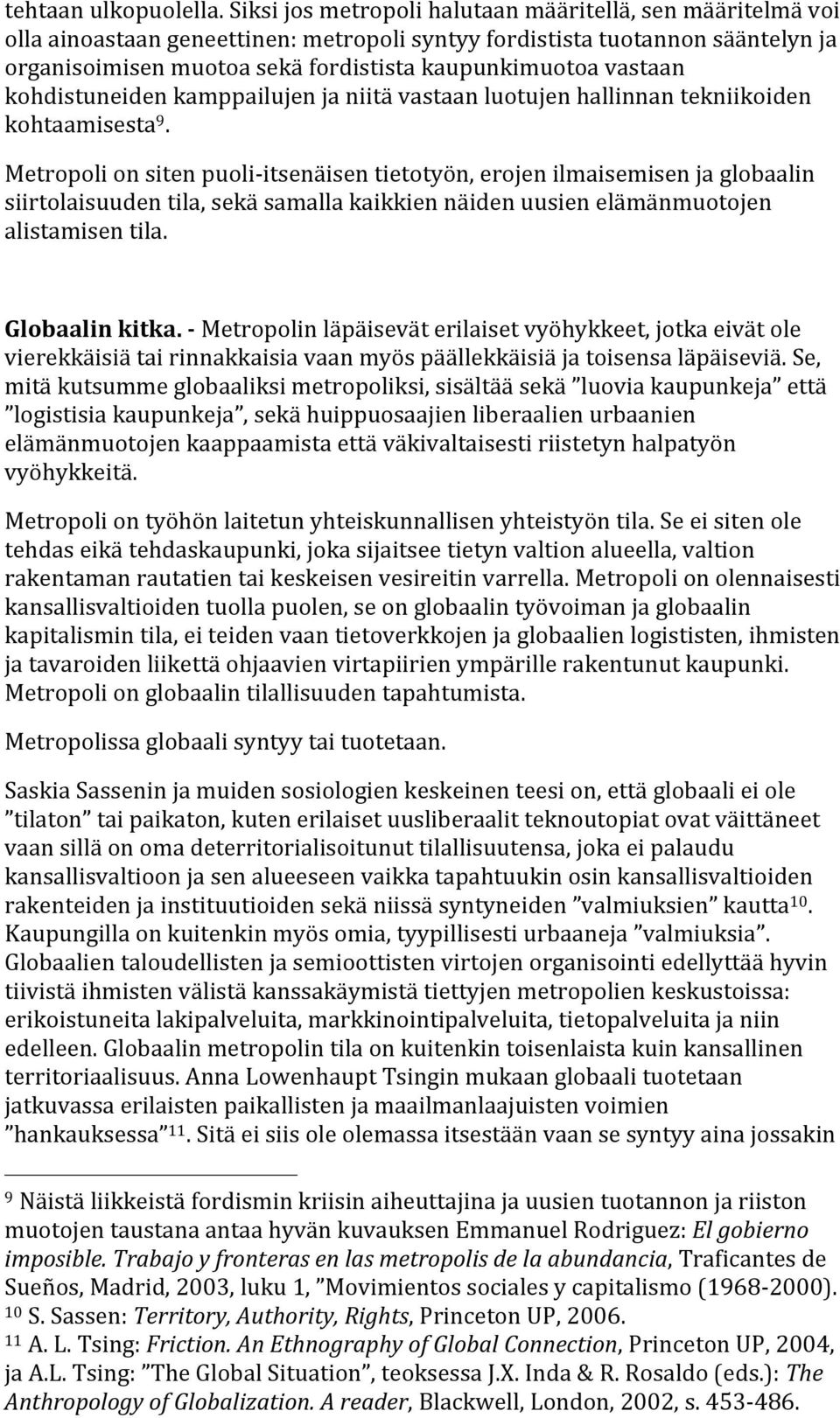 vastaan kohdistuneiden kamppailujen ja niitä vastaan luotujen hallinnan tekniikoiden kohtaamisesta 9.