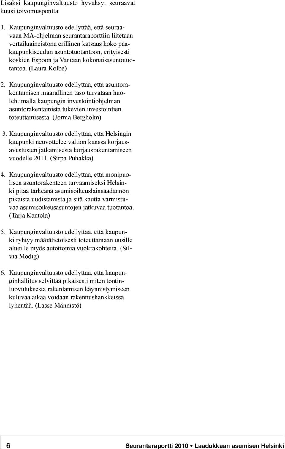 Vantaan kokonaisasuntotuotantoa. (Laura Kolbe) 2.