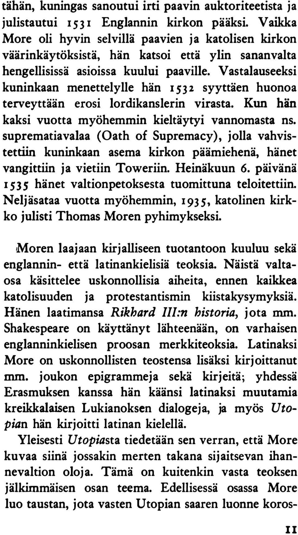 Vastalauseeksi kuninkaan menettelylle hän 1532 syyttäen huonoa terveyttään erosi lordikanslerin virasta. Kun hän kaksi vuotta myöhemmin kieltäytyi vannomasta ns.