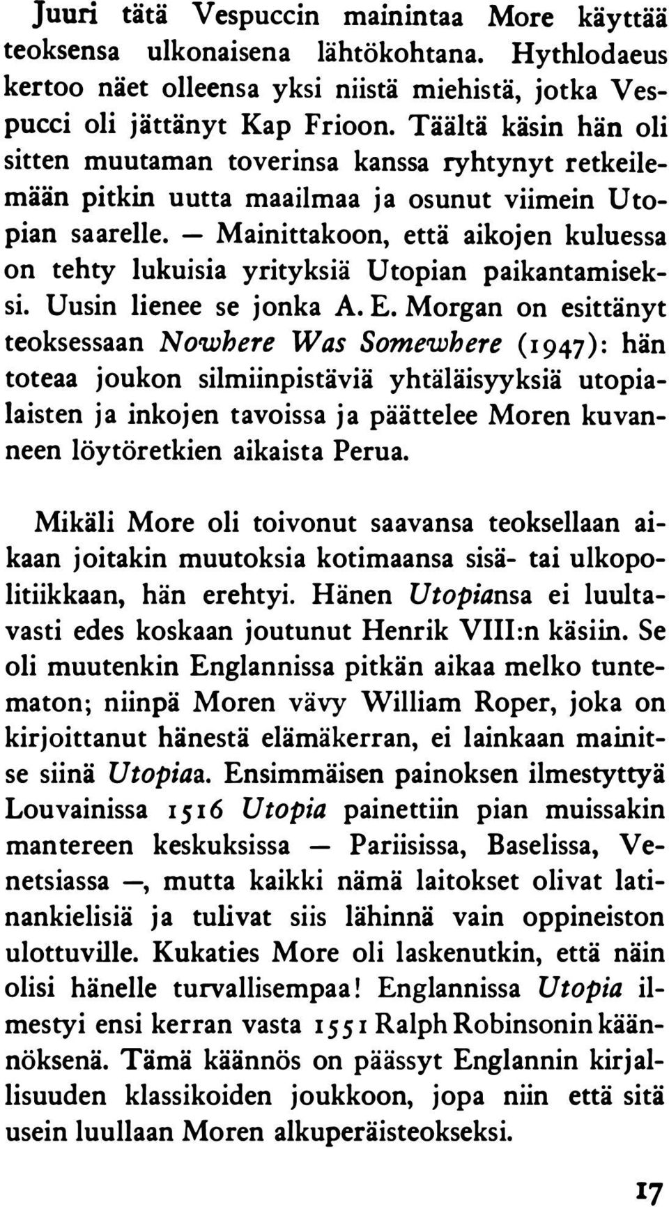 - Mainittakoon, että aikojen kuluessa on tehty lukuisia yrityksiä Utopian paikantamiseksi. Uusin lienee se jonka A. E.