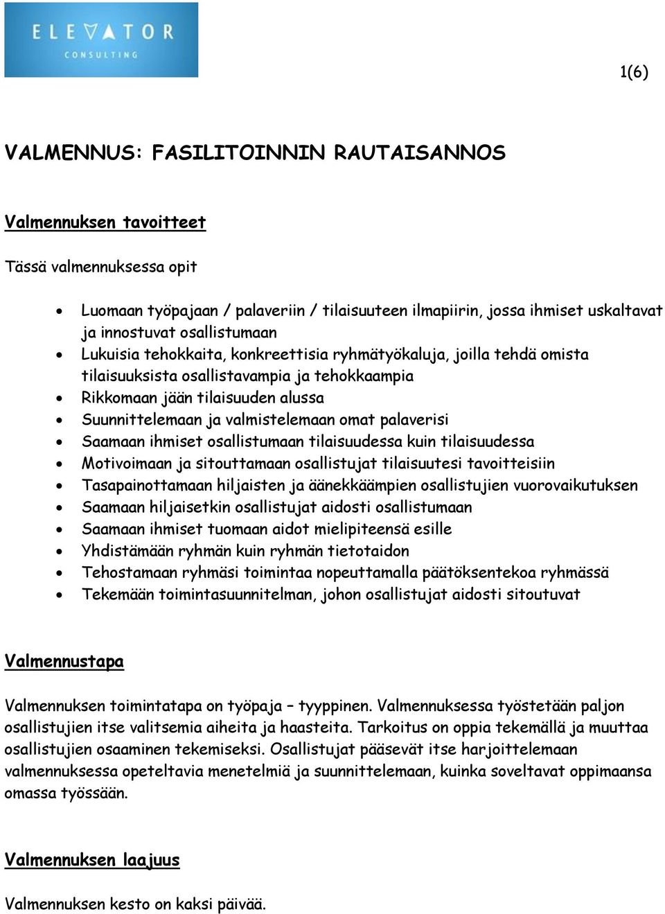 omat palaverisi Saamaan ihmiset osallistumaan tilaisuudessa kuin tilaisuudessa Motivoimaan ja sitouttamaan osallistujat tilaisuutesi tavoitteisiin Tasapainottamaan hiljaisten ja äänekkäämpien