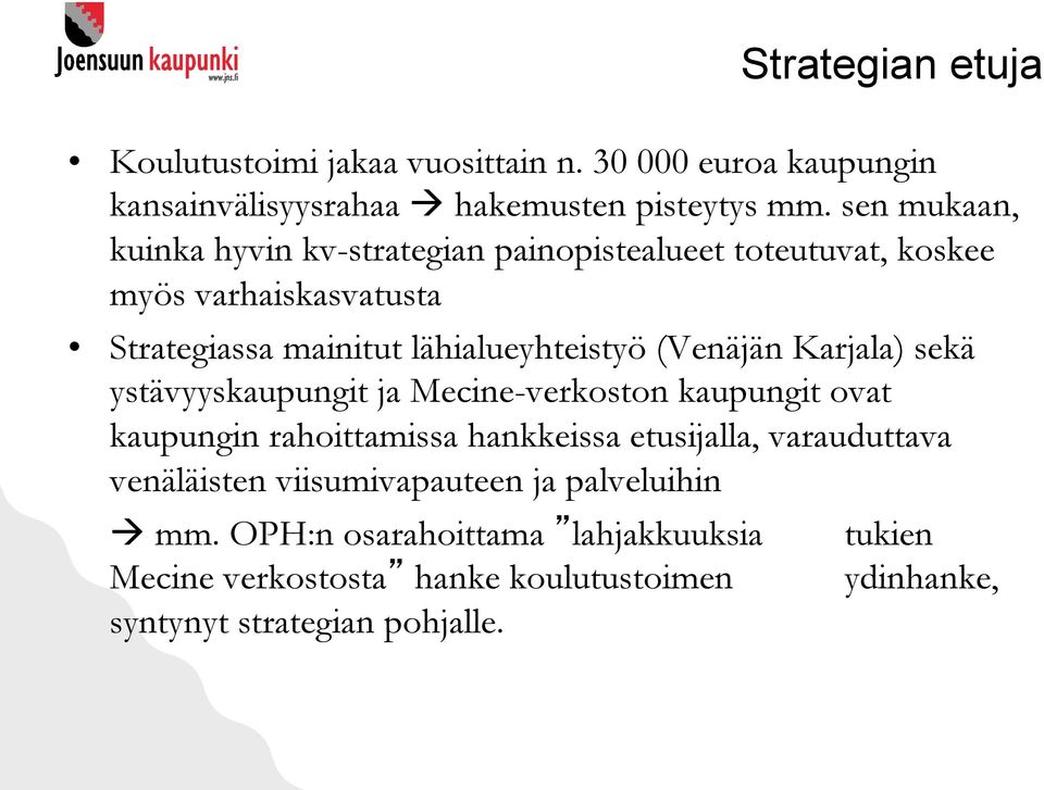 (Venäjän Karjala) sekä ystävyyskaupungit ja Mecine-verkoston kaupungit ovat kaupungin rahoittamissa hankkeissa etusijalla, varauduttava