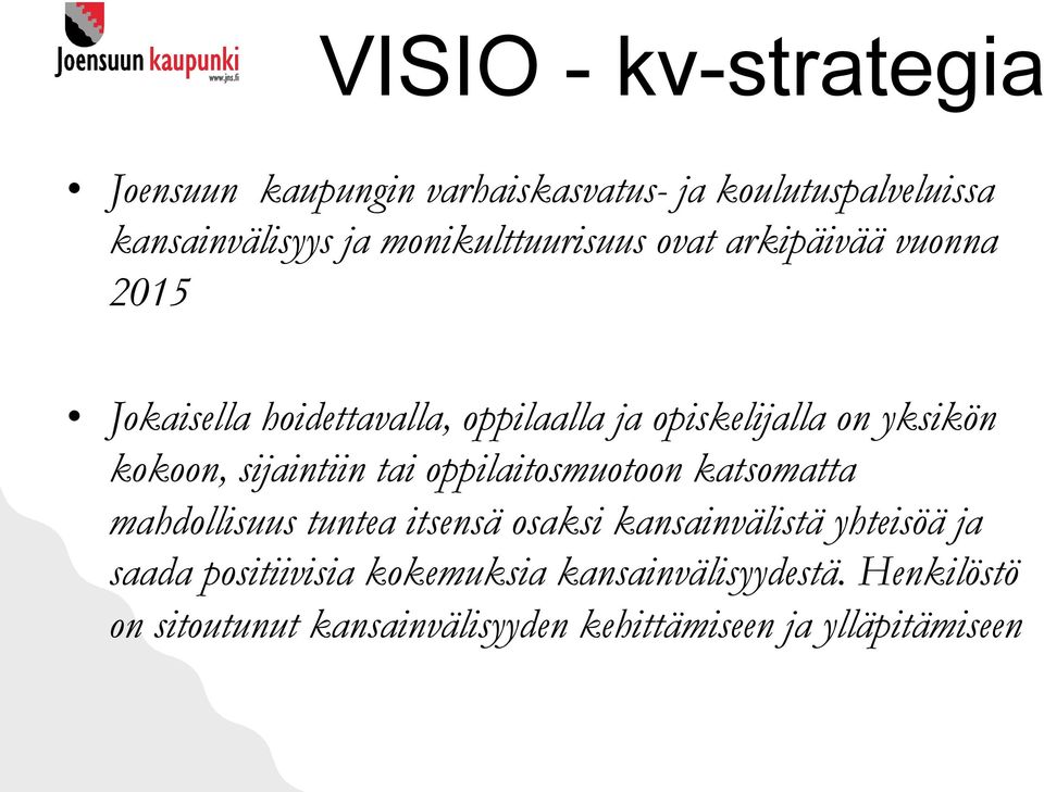 kokoon, sijaintiin tai oppilaitosmuotoon katsomatta mahdollisuus tuntea itsensä osaksi kansainvälistä yhteisöä