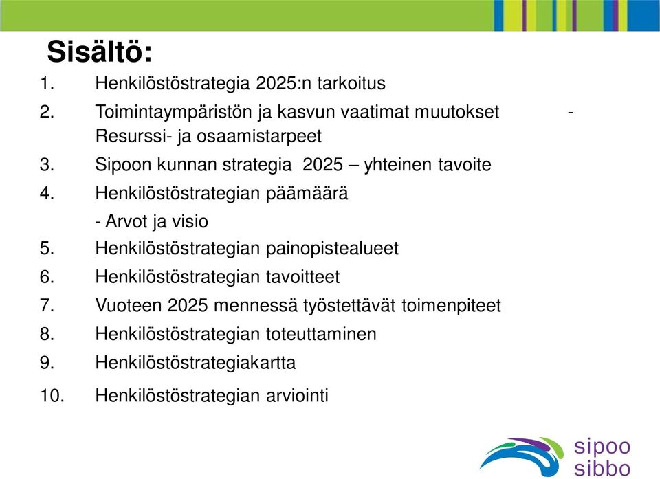 Sipoon kunnan strategia 2025 yhteinen tavoite 4. Henkilöstöstrategian päämäärä - Arvot ja visio 5.