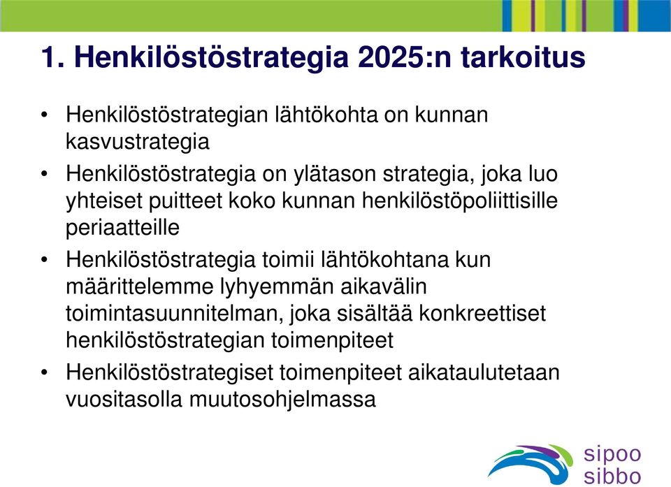 periaatteille Henkilöstöstrategia toimii lähtökohtana kun määrittelemme lyhyemmän aikavälin toimintasuunnitelman,