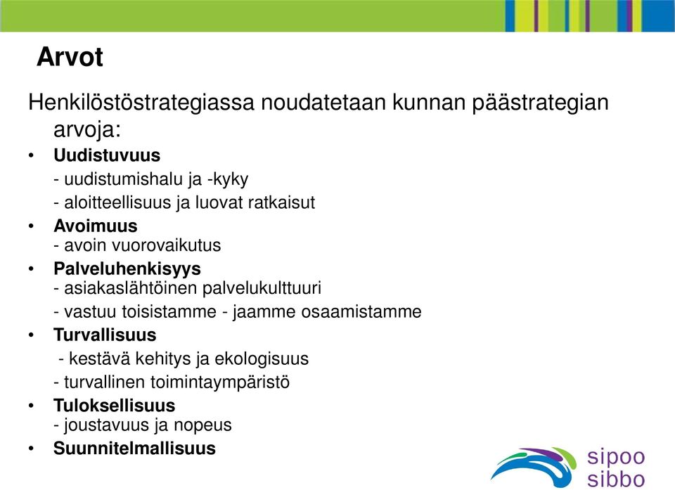 asiakaslähtöinen palvelukulttuuri - vastuu toisistamme - jaamme osaamistamme Turvallisuus - kestävä