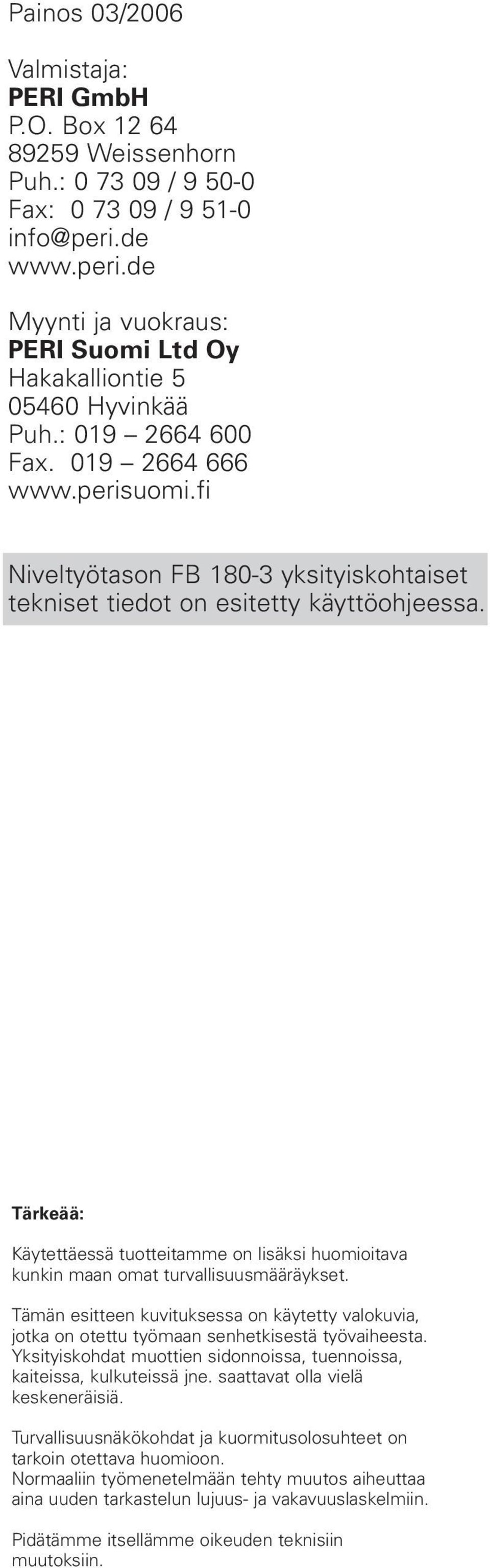 fi Niveltyötason FB 180-3 yksityiskohtaiset tekniset tiedot on esitetty käyttöohjeessa. Tärkeää: Käytettäessä tuotteitamme on lisäksi huomioitava kunkin maan omat turvallisuusmääräykset.