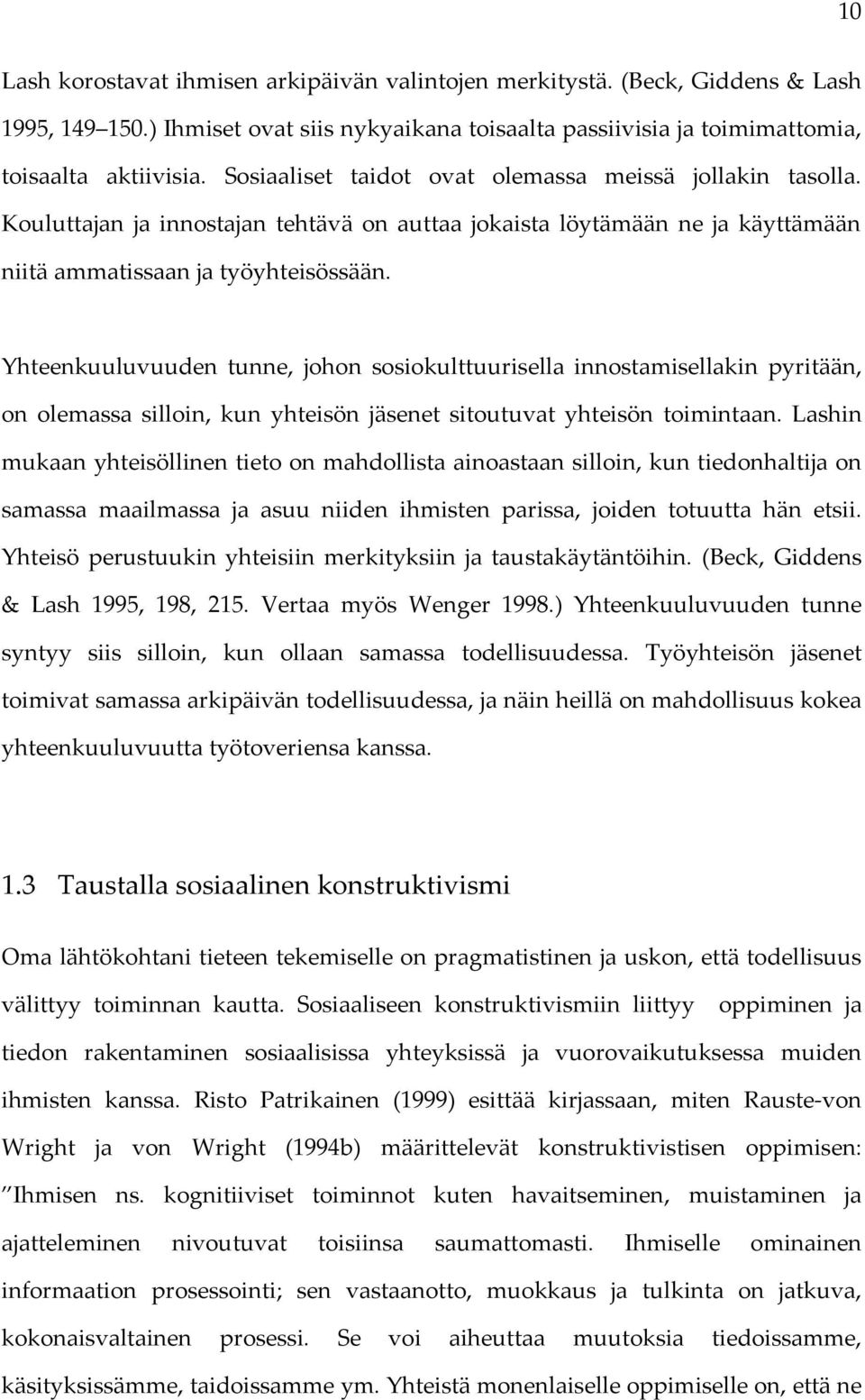 Yhteenkuuluvuuden tunne, johon sosiokulttuurisella innostamisellakin pyritään, on olemassa silloin, kun yhteisön jäsenet sitoutuvat yhteisön toimintaan.