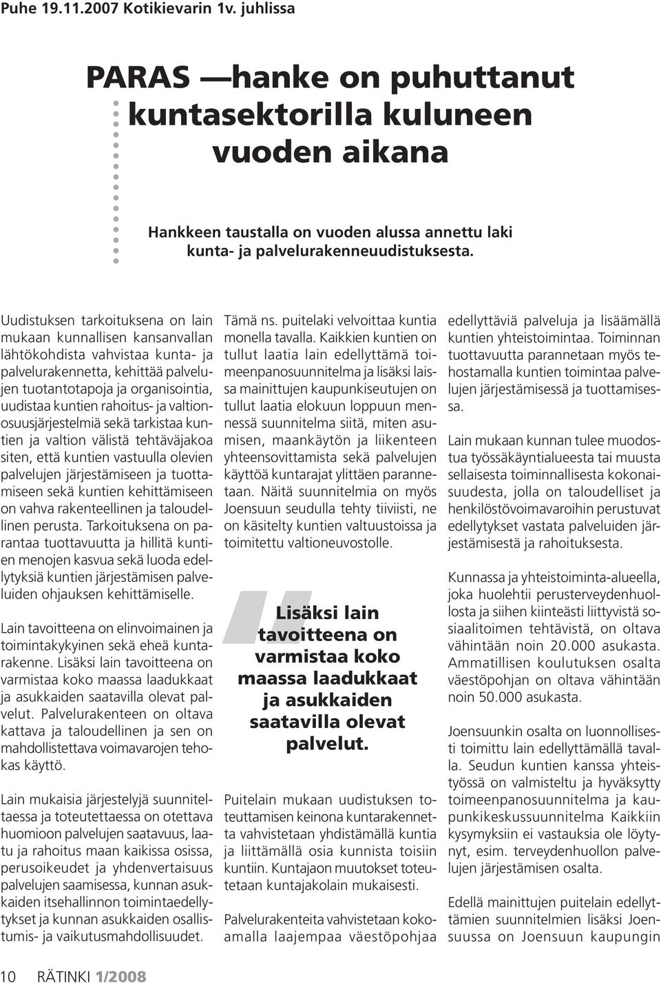 ja valtionosuusjärjestelmiä sekä tarkistaa kuntien ja valtion välistä tehtäväjakoa siten, että kuntien vastuulla olevien palvelujen järjestämiseen ja tuottamiseen sekä kuntien kehittämiseen on vahva