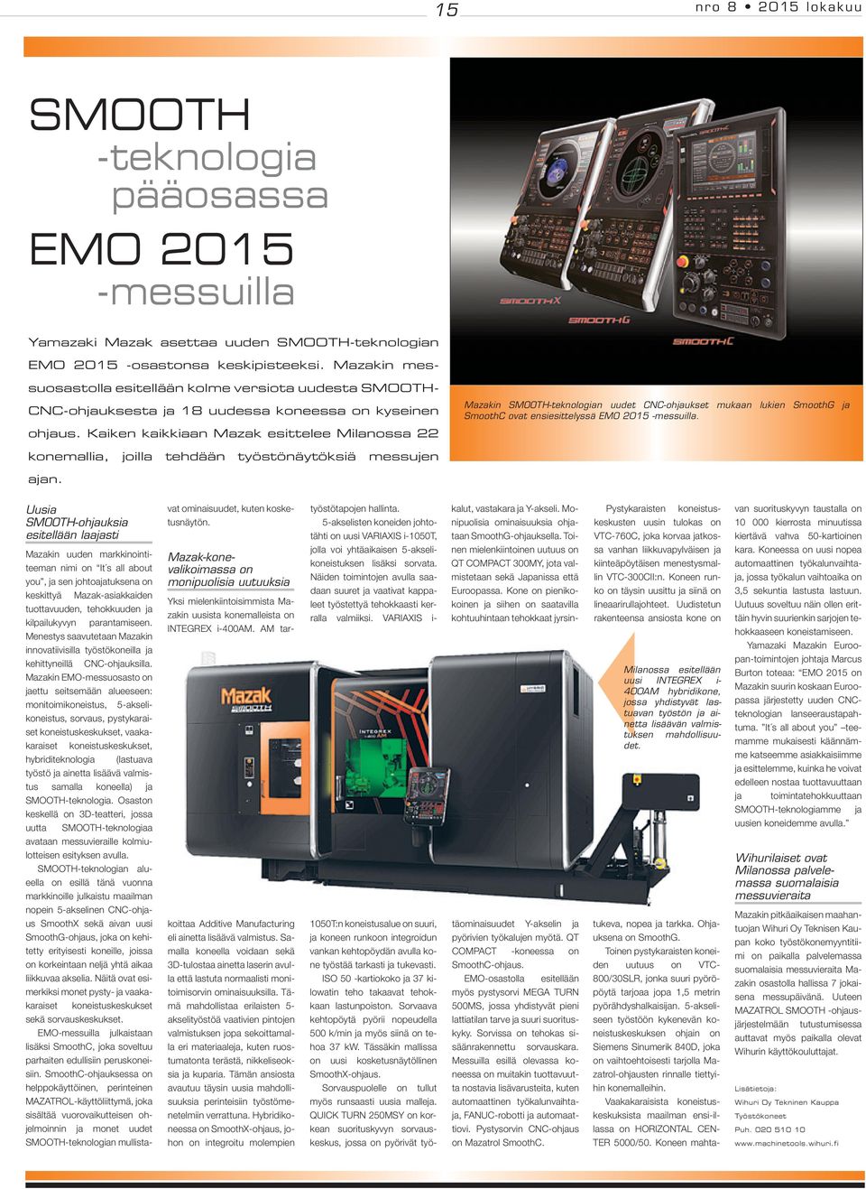 Kaiken kaikkiaan Mazak esittelee Milanossa 22 Mazakin SMOOTH-teknologian uudet CNC-ohjaukset mukaan lukien SmoothG ja SmoothC ovat ensiesittelyssä EMO 2015 -messuilla.