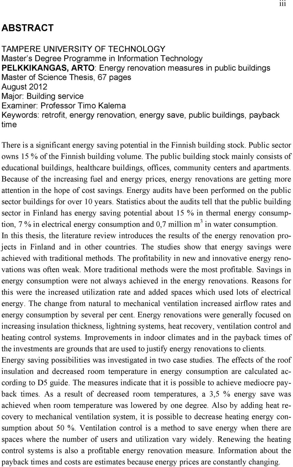 in the Finnish building stock. Public sector owns 15 % of the Finnish building volume.