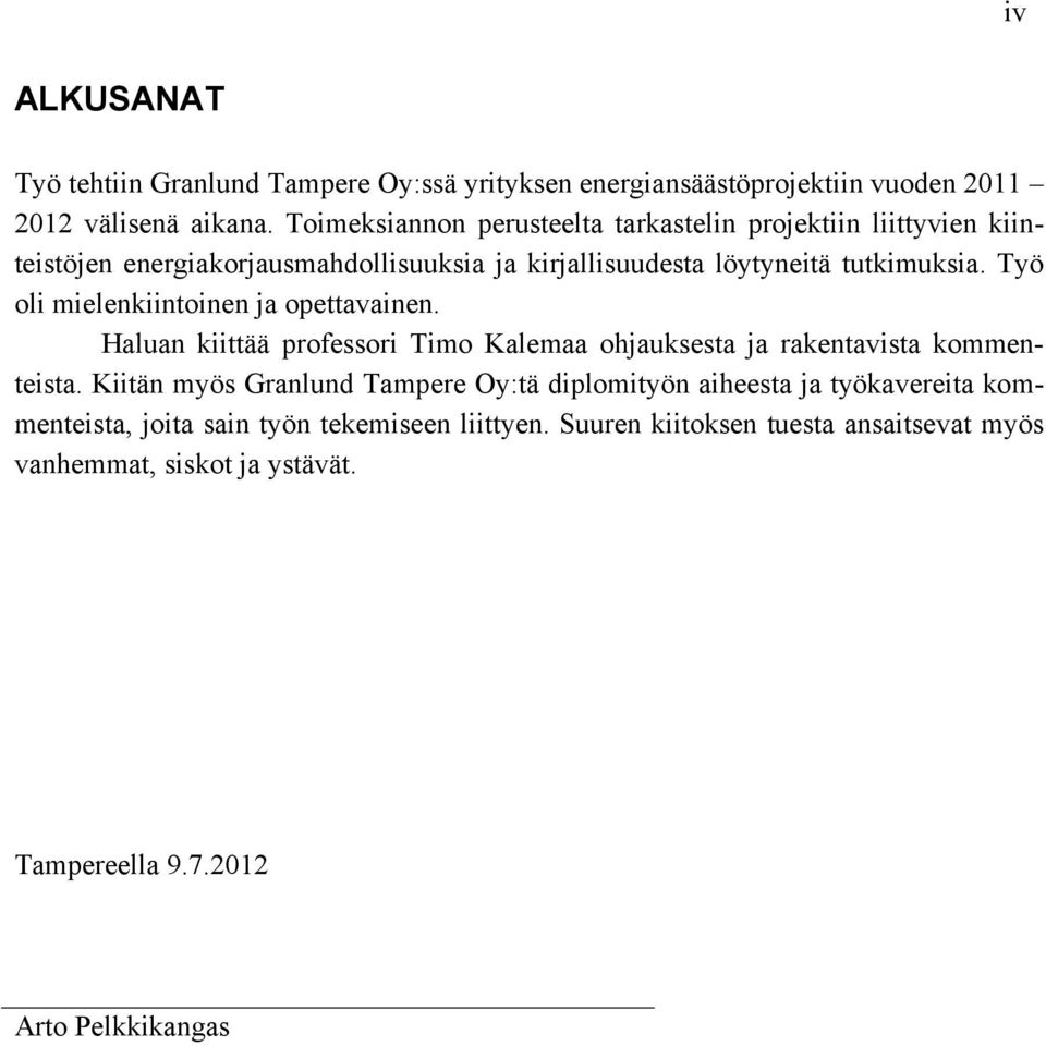 Työ oli mielenkiintoinen ja opettavainen. Haluan kiittää professori Timo Kalemaa ohjauksesta ja rakentavista kommenteista.